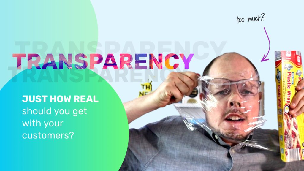 How transparent should you be with your customers?