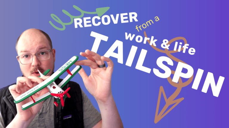 Recover from a work and life tailspin