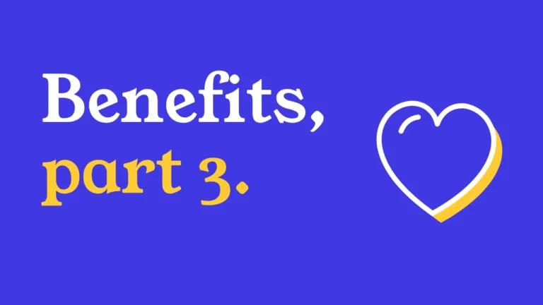 Benefits, part 3.