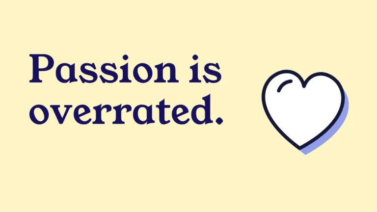 Passion is overrated.