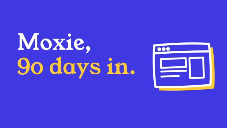 Moxie, 90 days in.