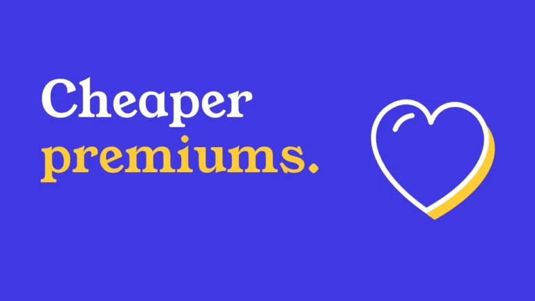 Cheaper premiums.